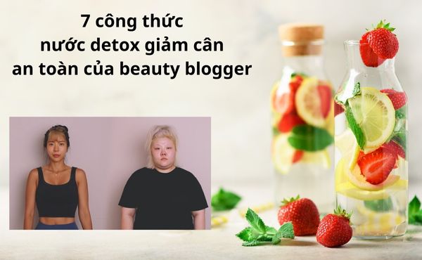 7 công thức nước detox giảm cân an toàn của beauty blogger