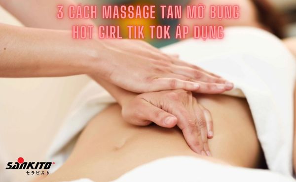 Cách Massage Tan Mỡ Bụng - Bí Quyết Của Hot Girl Tik Tok
