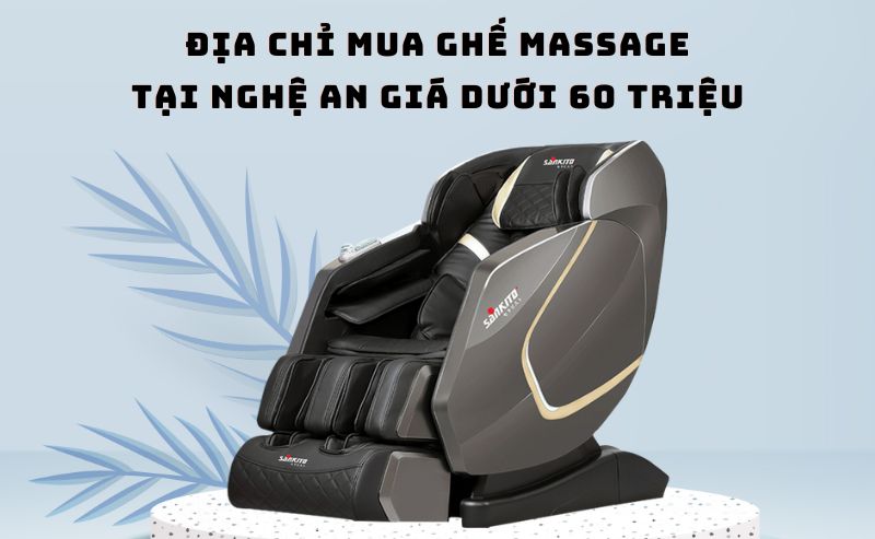 Địa chỉ mua ghế massage tại Nghệ An giá dưới 60 triệu