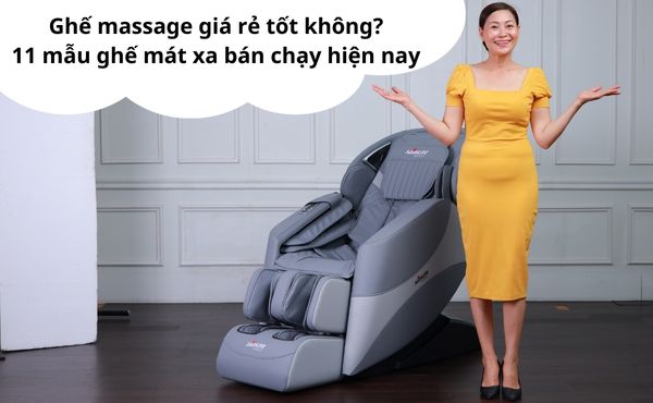 Ghế massage giá rẻ tốt không? 11 mẫu ghế mát xa bán chạy hiện nay