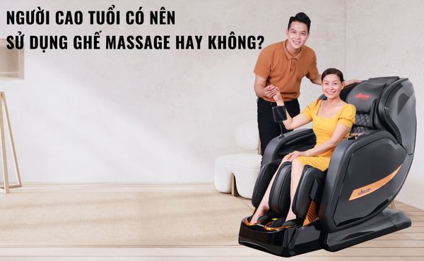 Người cao tuổi có nên sử dụng ghế massage hay không?