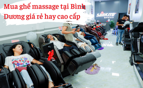 Mua ghế massage tại Bình Dương giá rẻ hay cao cấp