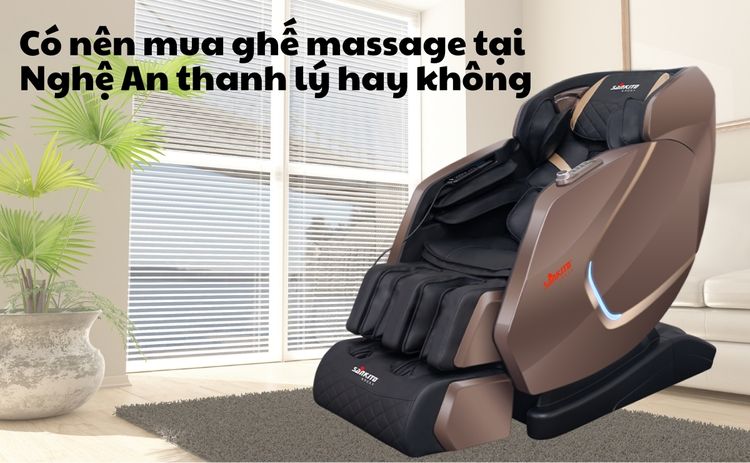 Có nên mua ghế massage tại Nghệ An thanh lý hay không