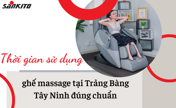 Thời gian sử dụng ghế massage tại Trảng Bàng Tây Ninh