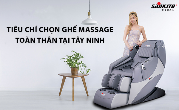 Tiêu chí chọn ghế massage toàn thân tại Tây Ninh