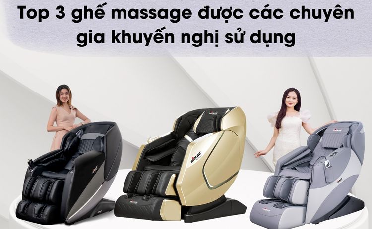 Top 3 ghế massage được các chuyên gia khuyến nghị sử dụng